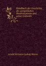 Handbuch der Geschichte des europaischen Staatensystems und seiner Colonien - A.H.L. Heeren