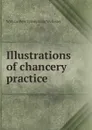 Illustrations of chancery practice - William Pole Tylney Long Wellesley