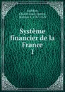 Systeme financier de la France. 1 - Charles Louis Gaston Audiffret