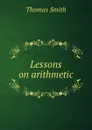Lessons on arithmetic - Thomas Smith