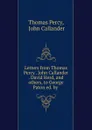 Letters from Thomas Percy . John Callander . David Herd, and others, to George Paton ed. by . - Thomas Percy