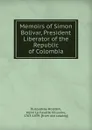 Memoirs of Simon Bolivar, President Liberator of the Republic of Colombia - Henri La Fayette Villaume Ducoudray-Holstein