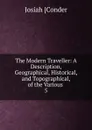 The Modern Traveller: A Description, Geographical, Historical, and Topographical, of the Various . 5 - Josiah Conder
