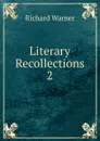 Literary Recollections. 2 - Richard Warner