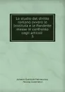 Lo studio del diritto romano ovvero le Instituta e le Pandette messe in confronto cogli articoli . 3 - Johann Gottlieb Heineccius