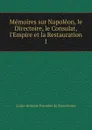 Memoires sur Napoleon, le Directoire, le Consulat, l.Empire et la Restauration. 1 - Louis-Antoine Fauvelet de Bourrienne