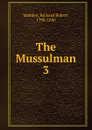 The Mussulman. 3 - Madden Richard Robert