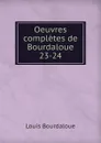 Oeuvres completes de Bourdaloue. 23-24 - Bourdaloue Louis