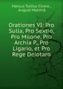 Orationes VI: Pro Sulla, Pro Sextio, Pro Milone, Pro Archia P., Pro Ligario, et Pro Rege Deiotaro - Marcus Tullius Cicero