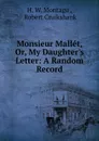 Monsieur Mallet, Or, My Daughter.s Letter: A Random Record - H.W. Montagu