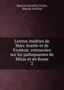 Lettres inedites de Marc Aurele et de Fronton: retrouvees sur les palimpsestes de Milan et de Rome. 2 - Marcus Cornelius Fronto