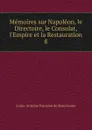 Memoires sur Napoleon, le Directoire, le Consulat, l.Empire et la Restauration. 8 - Louis-Antoine Fauvelet de Bourrienne