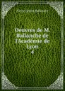 Oeuvres de M. Ballanche de l.Academie de Lyon. 4 - Pierre Simon Ballanche