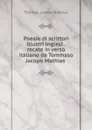 Poesie di scrittori illustri inglesi . recate in verso italiano da Tommaso Jacopo Mathias . - Thomas James Mathias