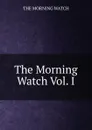 The Morning Watch Vol. I - The Morning Watch