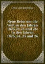Neue Reise um die Welt in den Jahren 1823,24,25 und 26: In den Jahren 1823, 24, 25 and 26 - Otto von Kotzebue