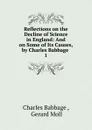 Reflections on the Decline of Science in England: And on Some of Its Causes, by Charles Babbage . 1 - Charles Babbage