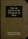 Vies de Calvin et de Theodore de Beze - Théodore de Bèze