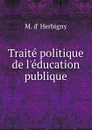 Traite politique de l.education publique - M. d' Herbigny