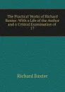 The Practical Works of Richard Baxter: With a Life of the Author and a Critical Examination of . 17 - Richard Baxter