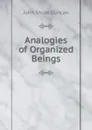 Analogies of Organized Beings. - John Shute Duncan