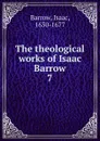 The theological works of Isaac Barrow. 7 - Isaac Barrow