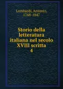 Storio della letteratura italiana nel secolo XVIII scritta. 4 - Antonio Lombardi