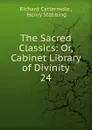 The Sacred Classics: Or, Cabinet Library of Divinity. 24 - Richard Cattermole