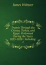 Travels Through the Crimea, Turkey, and Egypt: Performed During the Years 1825-1828 : Including . 1 - James Webster