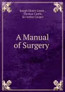 A Manual of Surgery . - Joseph Henry Green