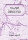 Select Practical Theology of the Seventeenth Century: Comprising the Best Practical Works of the . - James Marsh