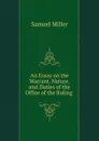 An Essay on the Warrant, Nature, and Duties of the Office of the Ruling . - Samuel Miller