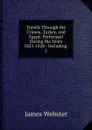 Travels Through the Crimea, Turkey, and Egypt: Performed During the Years 1825-1828 : Including . 2 - James Webster