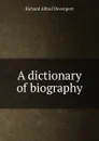 A dictionary of biography - Richard Alfred Davenport