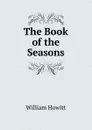 The Book of the Seasons - Howitt William
