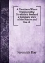 A Treatise of Plane Trigonometry: To which is Prefixed a Summary View of the Nature and Use of . - Jeremiah Day