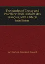 The battles of Cressy and Poictiers: from Histoire des Francais, with a literal interlinear . - J. C. L. Simonde de Sismondi
