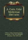 A. Corn. Celsi Medicinae libri octo - Aulus Cornelius Celsus
