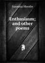 Enthusiasm; and other poems - Susanna Moodie