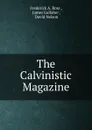 The Calvinistic Magazine - Frederick A. Ross