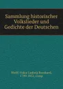 Sammlung historischer Volkslieder und Gedichte der Deutschen - Oskar Ludwig Bernhard Wolff