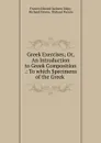 Greek Exercises; Or, An Introduction to Greek Composition .: To which Specimens of the Greek . - Francis Edward Jackson Valpy