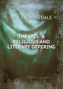 THE IRIS: A RELIGIOUS AND LITERARY OFFERING - Thomas Dale