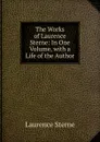 The Works of Laurence Sterne: In One Volume, with a Life of the Author - Sterne Laurence