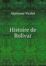 Histoire de Bolivar - Alphonse Viollet