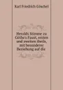 Herolds Stimme zu Gothe.s Faust, ersten und zweiten theils, mit besonderer Beziehung auf die . - Karl Friedrich Göschel