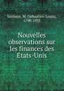Nouvelles observations sur les finances des Etats-Unis - Sébastien-Louis Saulnier