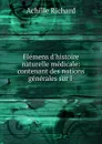 Elemens d.histoire naturelle medicale: contenant des notions generales sur l . - Achille Richard