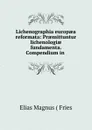Lichenographia europaea reformata: Praemittuntur lichenologiae fundamenta. Compendium in . - Elias Magnus Fries