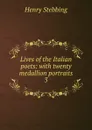 Lives of the Italian poets: with twenty medallion portraits. 3 - Stebbing Henry